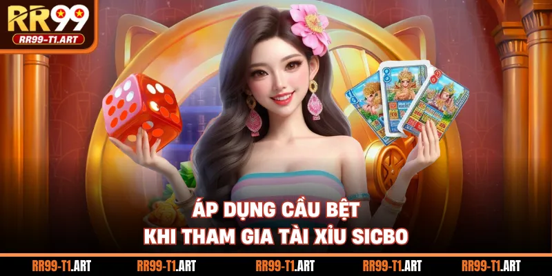 Áp dụng cầu bệt khi tham gia Tài Xỉu Sicbo