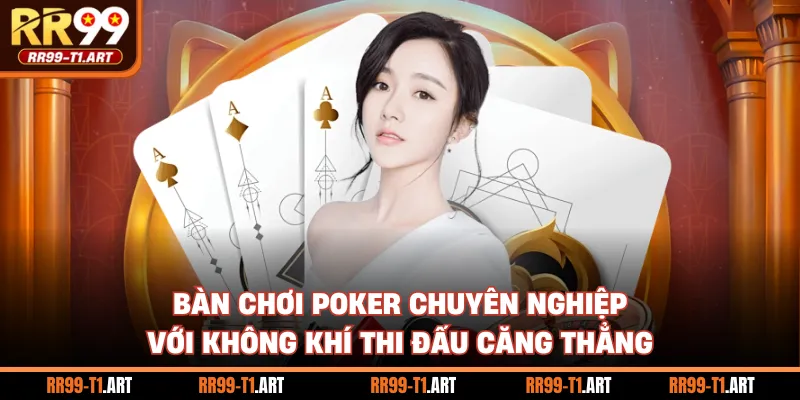 Bàn chơi Poker chuyên nghiệp với không khí thi đấu căng thẳng