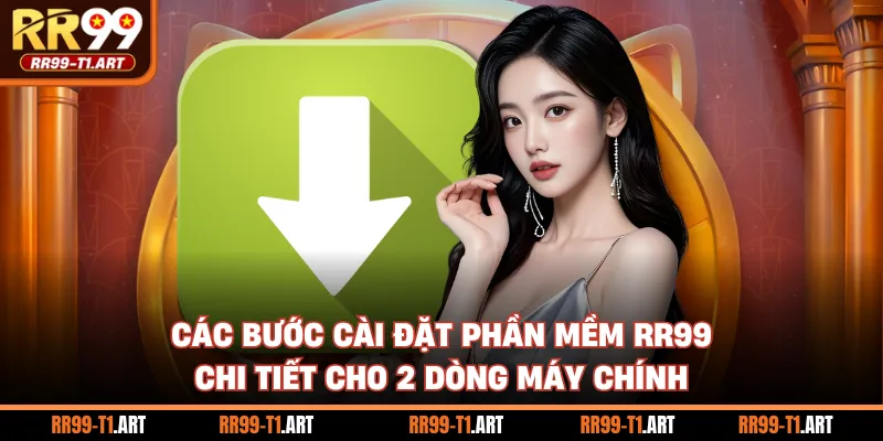 Các bước cài đặt phần mềm RR99 chi tiết cho 2 dòng máy chính