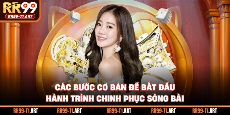 Các bước cơ bản để bắt đầu hành trình chinh phục sòng bài