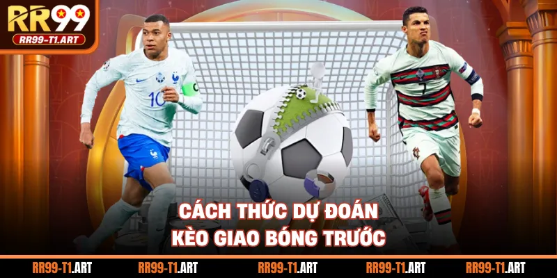 Cách thức dự đoán kèo giao bóng trước