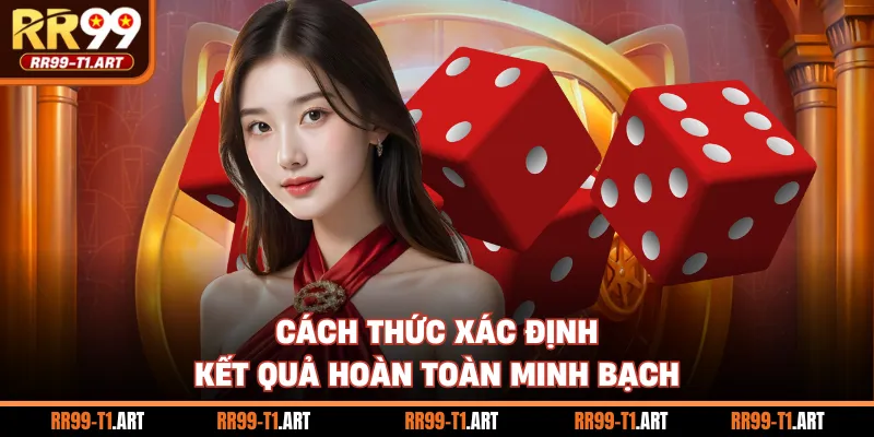 Cách thức xác định kết quả hoàn toàn minh bạch