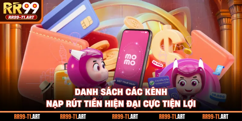 Danh sách các kênh nạp rút tiền hiện đại cực tiện lợi