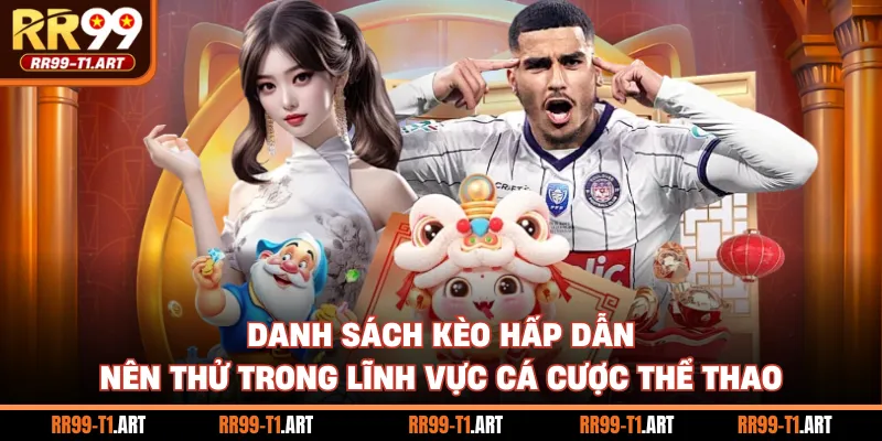 Danh sách kèo hấp dẫn nên thử trong lĩnh vực cá cược thể thao