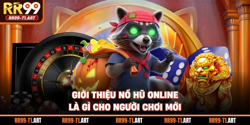 Giới thiệu nổ hũ online là gì cho người chơi mới