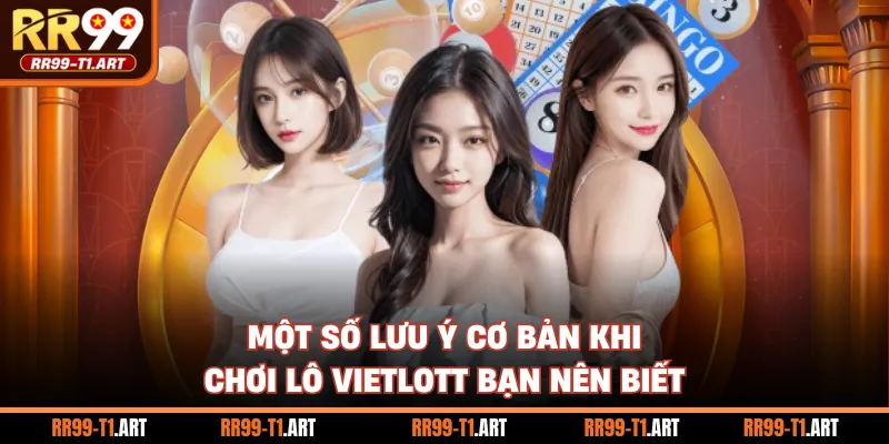 Một số lưu ý cơ bản khi chơi lô Vietlott bạn nên biết