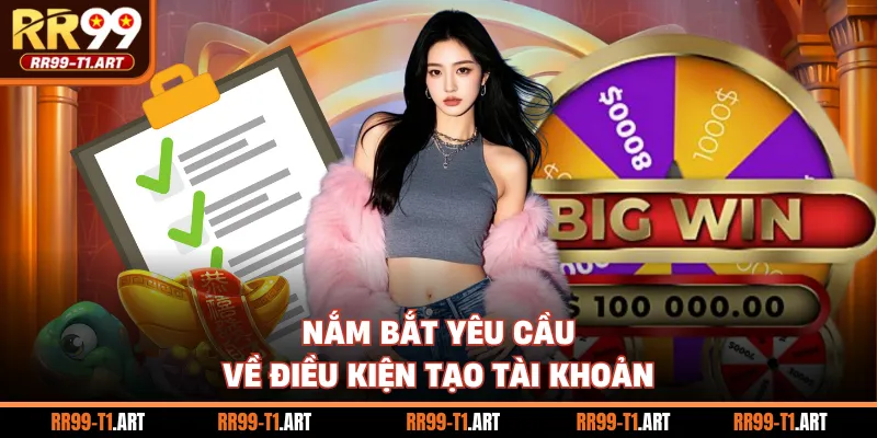 Nắm bắt yêu cầu về điều kiện tạo tài khoản