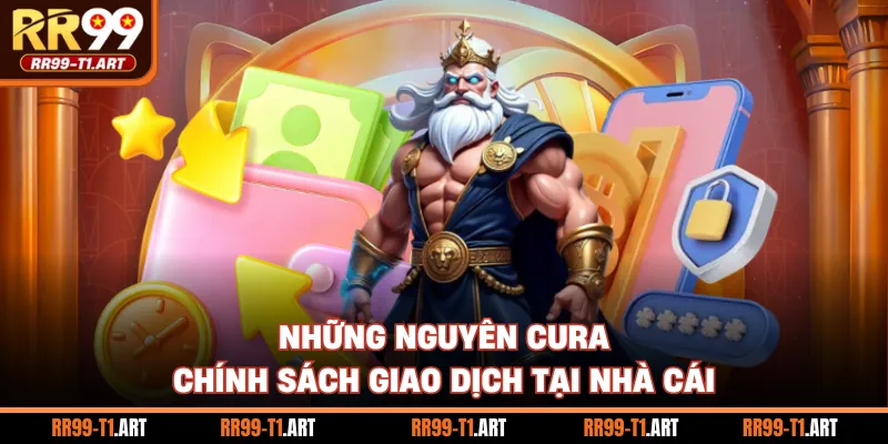 Những nguyên cura chính sách giao dịch tại nhà cái