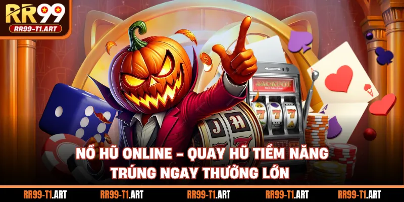 Nổ Hũ Online - Quay Hũ Tiềm Năng, Trúng Ngay Thưởng Lớn