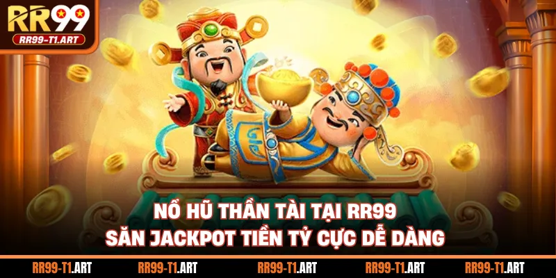 Nổ Hũ Thần Tài Tại RR99 - Săn Jackpot Tiền Tỷ Cực Dễ Dàng