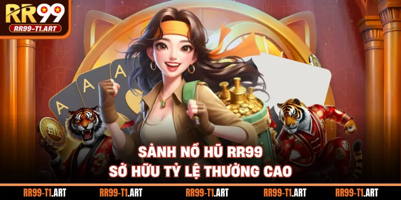 Sảnh nổ hũ RR99 sở hữu tỷ lệ thưởng cao