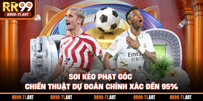 Soi Kèo Phạt Góc - Chiến Thuật Dự Đoán Chính Xác Đến 95%