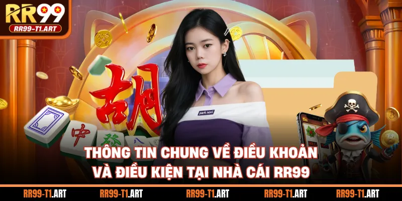 Thông tin chung về điều khoản và điều kiện tại nhà cái RR99