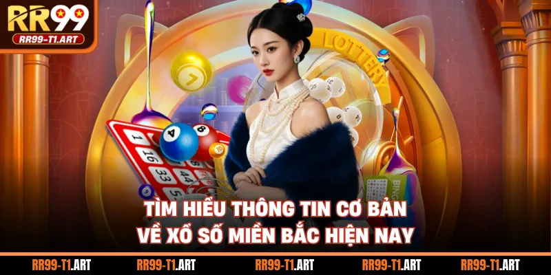 Tìm hiểu thông tin cơ bản về xổ số miền bắc hiện nay