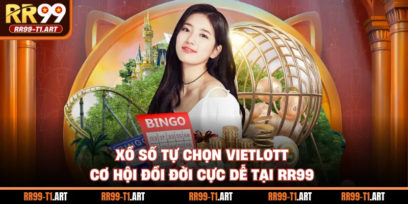 Xổ Số Tự Chọn Vietlott - Cơ Hội Đổi Đời Cực Dễ Tại RR99